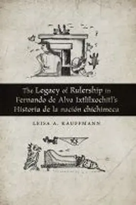  The Legacy of Rulership in Fernando de Alva Ixtlilxochitl's Historia de la naciÃ³n chichimeca | Buch |  Sack Fachmedien