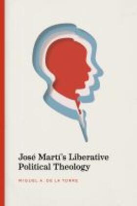 JosÃ© MartÃ­'s Liberative Political Theology | Buch | 978-0-8265-0167-7 | sack.de