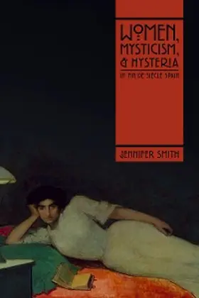 Smith |  Women, Mysticism, and Hysteria in Fin-de-Siècle Spain | eBook | Sack Fachmedien