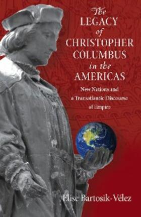 Bartosik-Velez |  The Legacy of Christopher Columbus in the Americas | eBook | Sack Fachmedien