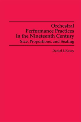 Koury |  Orchestral Performance Practices in the Nineteenth Century: Size, Proportions, and Seating | Buch |  Sack Fachmedien