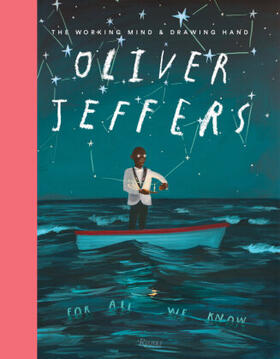 Jeffers |  Oliver Jeffers: The Working Mind and Drawing Hand | Buch |  Sack Fachmedien