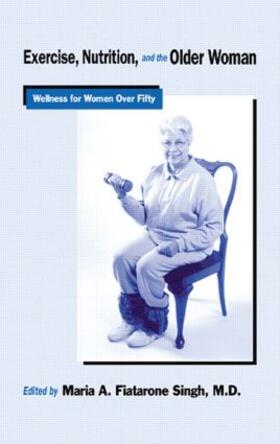 Singh / Fiatarone Singh |  Exercise, Nutrition and the Older Woman | Buch |  Sack Fachmedien