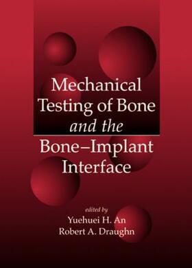An / Draughn |  Mechanical Testing of Bone and the Bone-Implant Interface | Buch |  Sack Fachmedien