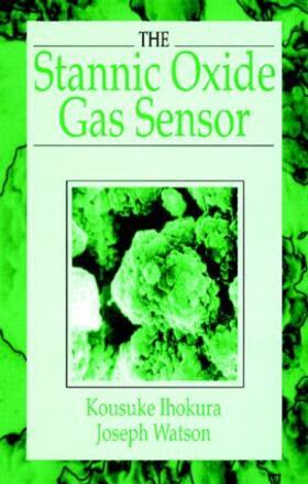 Ihokura / Watson |  The Stannic Oxide Gas SensorPrinciples and Applications | Buch |  Sack Fachmedien