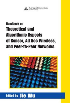 Sheu / Wu |  Handbook on Theoretical and Algorithmic Aspects of Sensor, Ad Hoc Wireless, and Peer-to-Peer Networks | Buch |  Sack Fachmedien