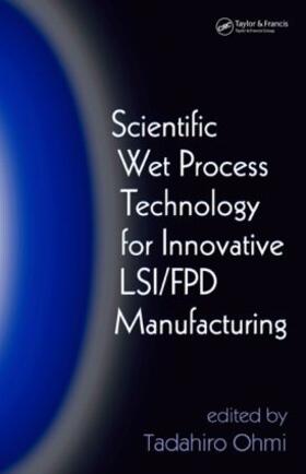 Ohmi |  Scientific Wet Process Technology for Innovative LSI/FPD Manufacturing | Buch |  Sack Fachmedien