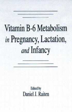 Raiten |  Vitamin B-6 Metabolism in Pregnancy, Lactation, and Infancy | Buch |  Sack Fachmedien