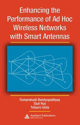 Bandyopadhyay / Roy / Ueda |  Enhancing the Performance of AD Hoc Wireless Networks with Smart Antennas | Buch |  Sack Fachmedien