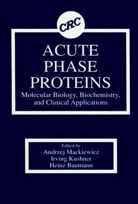 Mackiewicz / Kushner / Baumann |  Acute Phase Proteins Molecular Biology, Biochemistry, and Clinical Applications | Buch |  Sack Fachmedien