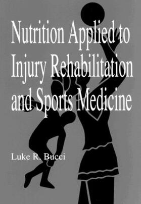 Bucci |  Nutrition Applied to Injury Rehabilitation and Sports Medicine | Buch |  Sack Fachmedien
