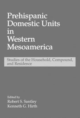 Santley / Hirth |  Prehispanic Domestic Units in Western Mesoamerica | Buch |  Sack Fachmedien