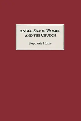 Hollis |  Anglo-Saxon Women and the Church | Buch |  Sack Fachmedien