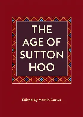 Carver |  The Age of Sutton Hoo: The Seventh Century in North-Western Europe | Buch |  Sack Fachmedien