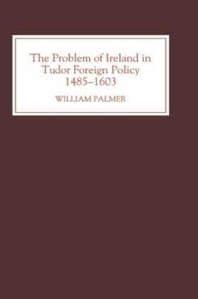 Palmer |  The Problem of Ireland in Tudor Foreign Policy | Buch |  Sack Fachmedien