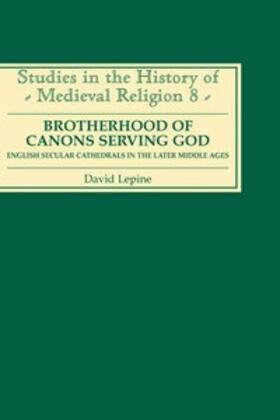 Lepine |  Brotherhood of Canons Serving God (a English Secular Cathedrals in the Later Middle Ages | Buch |  Sack Fachmedien