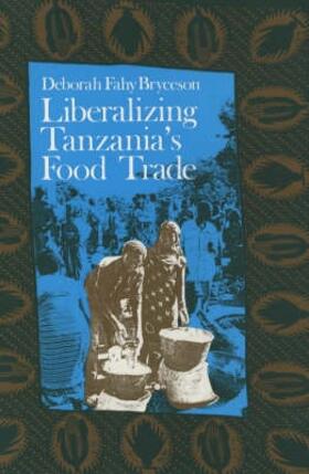 Bryceson |  Liberalizing Tanzania's Food Trade: The Public and Private Faces of Urban Marketing Policy, 1939-88 | Buch |  Sack Fachmedien