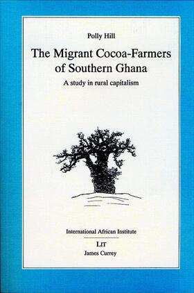 Hill |  Migrant Cocoa-farmers of Southern Ghana - A Study in Rural Capitalism | Buch |  Sack Fachmedien