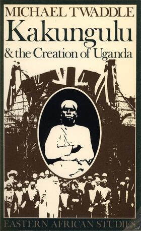 Twaddle |  Kakungulu and the Creation of Uganda, 1868-1928 | Buch |  Sack Fachmedien