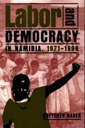 Bauer |  Labor and Democracy in Namibia, 1971-1996 | Buch |  Sack Fachmedien