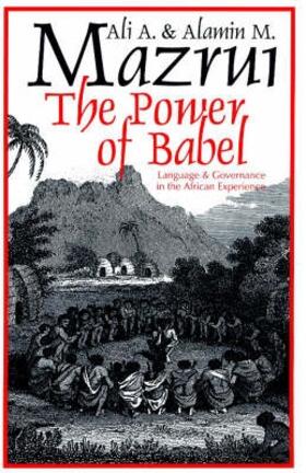 Mazrui |  Power of Babel - Language and Governance in the African Experience | Buch |  Sack Fachmedien