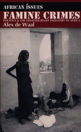 Waal |  Famine Crimes - Politics and the Disaster Relief Industry in Africa | Buch |  Sack Fachmedien