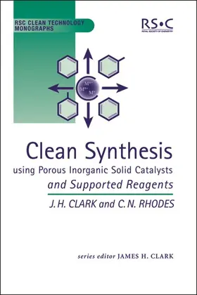 Clark / Rhodes |  Clean Synthesis Using Porous Inorganic Solid Catalysts and Supported Reagents | Buch |  Sack Fachmedien