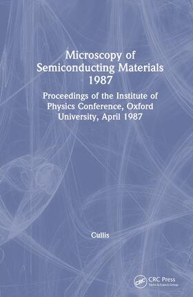 Cullis |  Microscopy of Semiconducting Materials 1987, Proceedings of the Institute of Physics Conference, Oxford University, April 1987 | Buch |  Sack Fachmedien