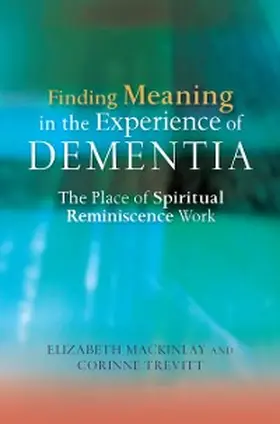 Mackinlay / Trevitt |  Finding Meaning in the Experience of Dementia | eBook | Sack Fachmedien