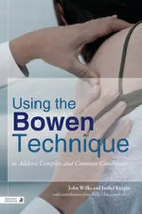 Wilks / Knight |  Using the Bowen Technique to Address Complex and Common Conditions | eBook | Sack Fachmedien