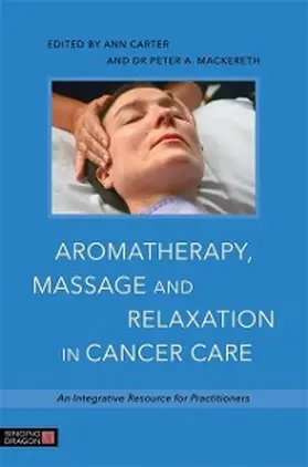 Mackereth / Carter |  Aromatherapy, Massage and Relaxation in Cancer Care | eBook | Sack Fachmedien