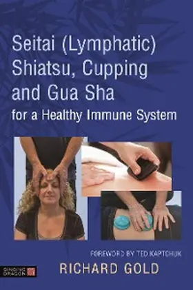 Gold |  Seitai (Lymphatic) Shiatsu, Cupping and Gua Sha for a Healthy Immune System | eBook | Sack Fachmedien