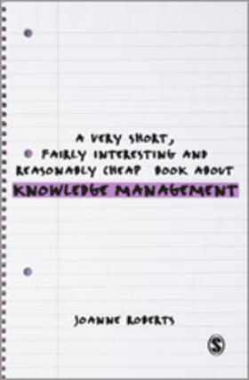 Roberts |  A Very Short, Fairly Interesting and Reasonably Cheap Book about Knowledge Management | Buch |  Sack Fachmedien