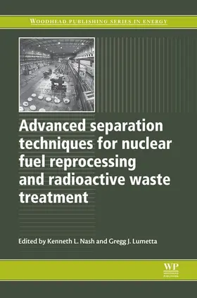 Nash / Lumetta |  Advanced Separation Techniques for Nuclear Fuel Reprocessing and Radioactive Waste Treatment | eBook | Sack Fachmedien