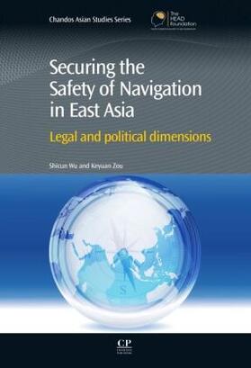 Wu / Zou |  Securing the Safety of Navigation in East Asia | Buch |  Sack Fachmedien