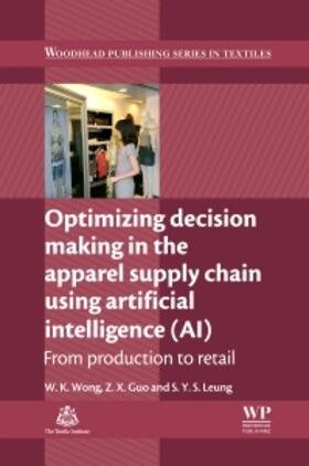 Wong / Guo / Leung | Optimizing Decision Making in the Apparel Supply Chain Using Artificial Intelligence (AI) | Buch | 978-0-85709-779-8 | sack.de