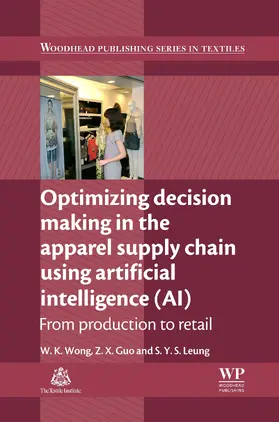 Wong / Guo / Leung |  Optimizing Decision Making in the Apparel Supply Chain Using Artificial Intelligence (AI) | eBook | Sack Fachmedien