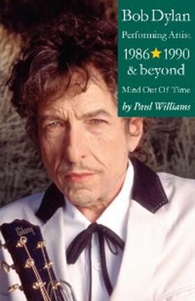 Williams |  Bob Dylan: Performance Artist 1986-1990 And Beyond (Mind Out Of Time) | eBook | Sack Fachmedien