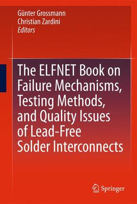 Zardini / Grossmann |  The ELFNET Book on Failure Mechanisms, Testing Methods, and Quality Issues of Lead-Free Solder Interconnects | Buch |  Sack Fachmedien