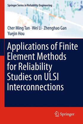 Tan / Hou / Li |  Applications of Finite Element Methods for Reliability Studies on ULSI Interconnections | Buch |  Sack Fachmedien