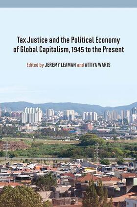 Leaman / Waris |  Tax Justice and the Political Economy of Global Capitalism, 1945 to the Present | Buch |  Sack Fachmedien
