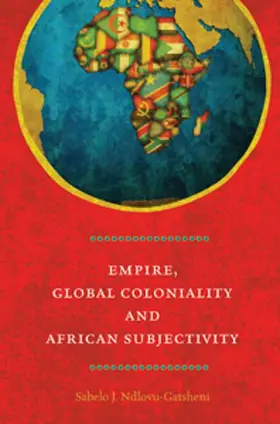 Ndlovu-Gatsheni |  Empire, Global Coloniality and African Subjectivity | Buch |  Sack Fachmedien