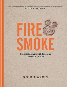 Harris |  Fire & Smoke: Get Grilling with 120 Delicious Barbecue Recipes | Buch |  Sack Fachmedien