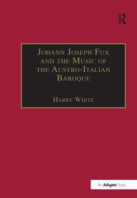White |  Johann Joseph Fux and the Music of the Austro-Italian Baroque | Buch |  Sack Fachmedien
