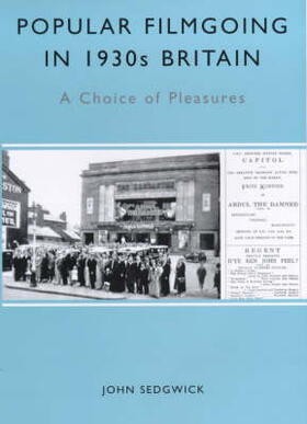 Sedgwick |  Popular Filmgoing in 1930s Britain: A Choice of Pleasures | Buch |  Sack Fachmedien