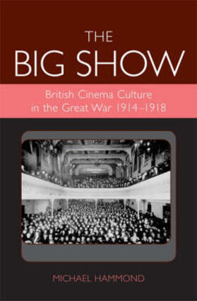 Hammond |  Big Show: British Cinema Culture in the Great War (1914-1918) | Buch |  Sack Fachmedien