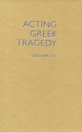 Ley |  Acting Greek Tragedy | Buch |  Sack Fachmedien