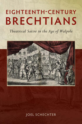 Schechter |  Eighteenth-Century Brechtians: Theatrical Satire in the Age of Walpole | Buch |  Sack Fachmedien