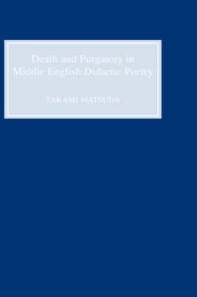 Matsuda |  Death and Purgatory in Middle English Didactic Poetry | Buch |  Sack Fachmedien