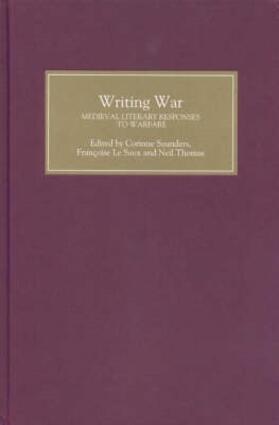 Saunders / Le Saux / Thomas |  Writing War: Medieval Literary Responses to Warfare | Buch |  Sack Fachmedien
